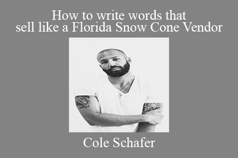 Cole Schafer – How to write words that sell like a Florida Snow Cone Vendor