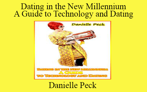 Danielle Peck – Dating in the New Millennium A Guide to Technology and Dating