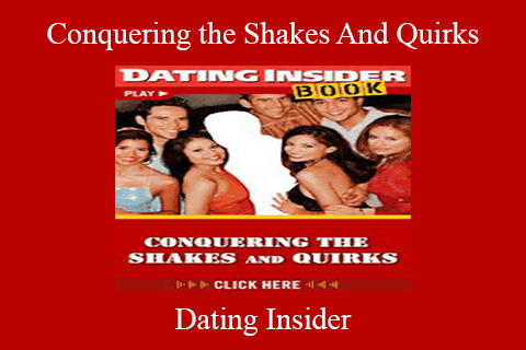 Dating Insider – Conquering the Shakes And Quirks