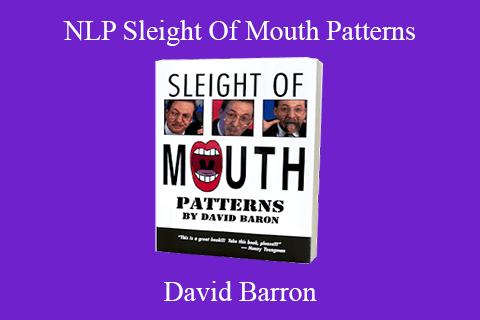 David Barron – NLP Sleight Of Mouth Patterns