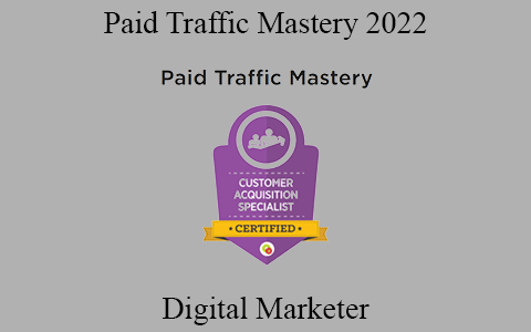 Digital Marketer – Paid Traffic Mastery 2022