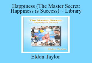 Eldon Taylor – Happiness (The Master Secret: Happiness is Success) ~ Library