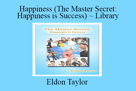 Eldon Taylor – Happiness (The Master Secret Happiness is Success) ~ Library