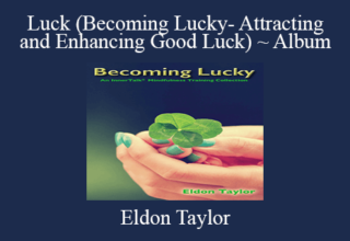 Eldon Taylor – Luck (Becoming Lucky- Attracting and Enhancing Good Luck) ~ Album