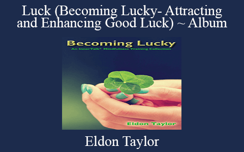 Eldon Taylor – Luck (Becoming Lucky- Attracting and Enhancing Good Luck) ~ Album