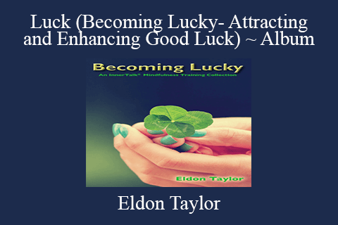 Eldon Taylor – Luck (Becoming Lucky- Attracting and Enhancing Good Luck) ~ Album