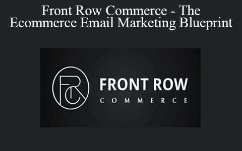 Front Row Commerce – The Ecommerce Email Marketing Blueprint