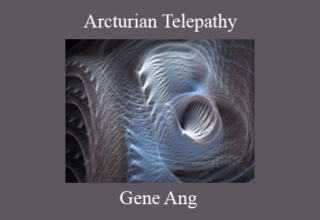 Gene Ang – Arcturian Telepathy: Developing Sensitivity in the Age of Conscious Awakening mp3s