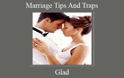 Glad – Marriage Tips And Traps