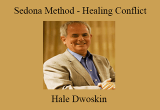 Hale Dwoskin – Sedona Method – Healing Conflict