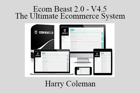 Harry Coleman – Ecom Beast 2.0 – V4.5 – The Ultimate Ecommerce System