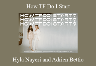 Hyla Nayeri and Adrien Bettio – How TF Do I Start