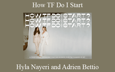 Hyla Nayeri and Adrien Bettio – How TF Do I Start