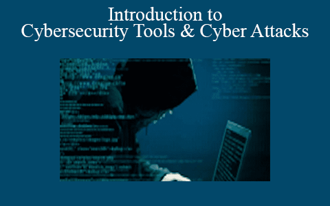 Introduction to Cybersecurity Tools & Cyber Attacks