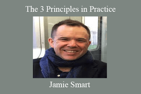 Jamie Smart – The 3 Principles in Practice