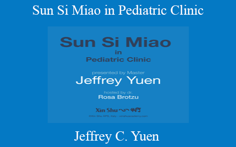 Jeffrey C. Yuen – Sun Si Miao in Pediatric Clinic