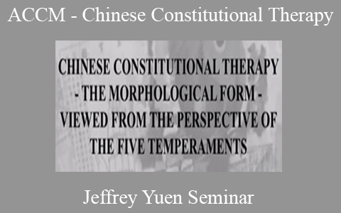 Jeffrey Yuen Seminar – ACCM – Chinese Constitutional Therapy