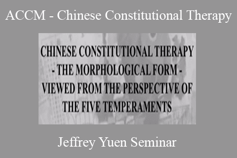 Jeffrey Yuen Seminar – ACCM – Chinese Constitutional Therapy