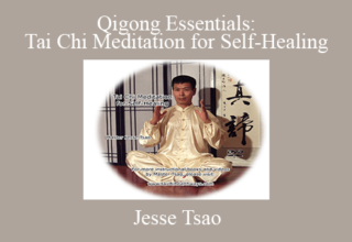 Jesse Tsao – Qigong Essentials: Tai Chi Meditation for Self-Healing