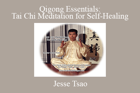 Jesse Tsao – Qigong Essentials Tai Chi Meditation for Self-Healing