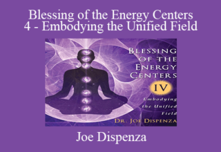 Joe Dispenza – Blessing of the Energy Centers 4 – Embodying the Unified Field