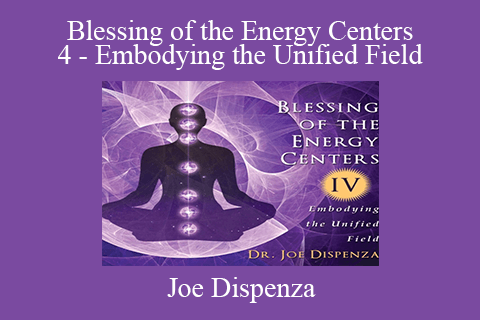 Joe Dispenza – Blessing of the Energy Centers 4 – Embodying the Unified Field