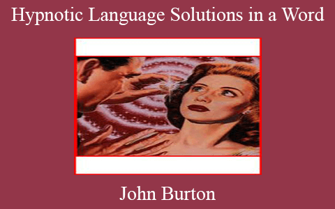 John Burton – Hypnotic Language Solutions in a Word