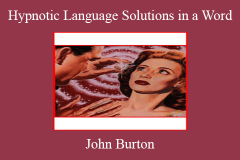 John Burton – Hypnotic Language Solutions in a Word