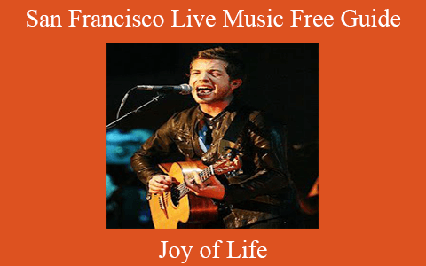 Joy of Life – San Francisco Live Music Free Guide