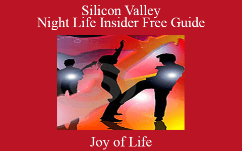 Joy of Life – Silicon Valley Night Life Insider Free Guide