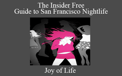 Joy of Life – The Insider Free Guide to San Francisco Nightlife