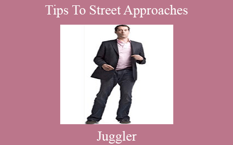 Juggler – Tips To Street Approaches