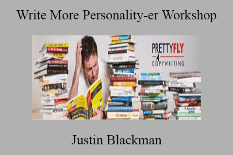 Justin Blackman – Write More Personality-er Workshop