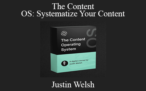 Justin Welsh – The Content OS: Systematize Your Content