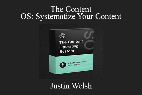 Justin Welsh – The Content OS Systematize Your Content