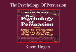 Kevin Hogan – The Psychology Of Persuasion