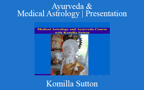 Komilla Sutton – Ayurveda & Medical Astrology | Presentation