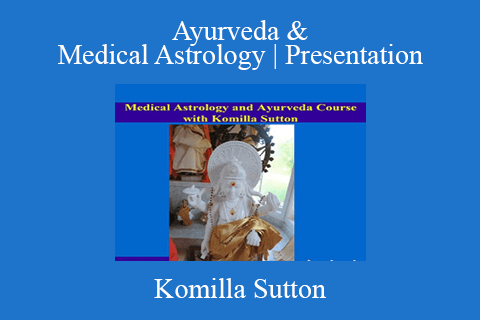 Komilla Sutton – Ayurveda & Medical Astrology Presentation