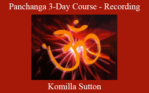 Komilla Sutton – Panchanga 3-Day Course – Recording