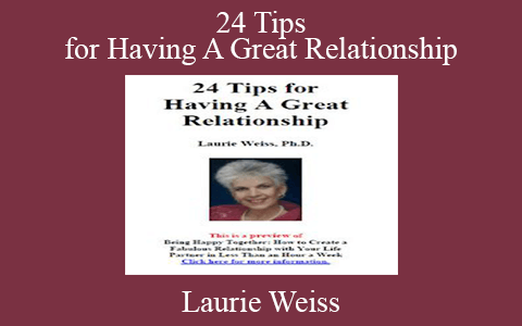 Laurie Weiss – 24 Tips for Having A Great Relationship