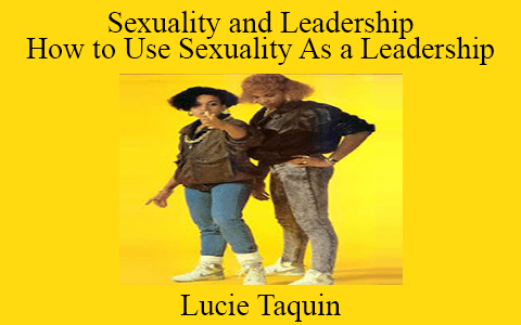 Lucie Taquin – Sexuality and Leadership How to Use Sexuality As a Leadership