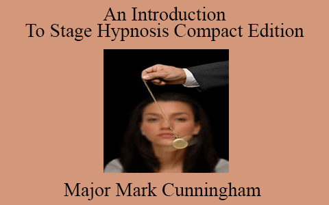 Major Mark Cunningham – An Introduction To Stage Hypnosis Compact Edition