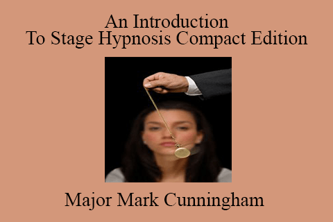 Major Mark Cunningham – An Introduction To Stage Hypnosis Compact Edition