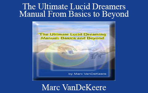 Marc VanDeKeere – The Ultimate Lucid Dreamers Manual From Basics to Beyond