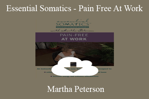 Martha Peterson – Essential Somatics – Pain Free At Work