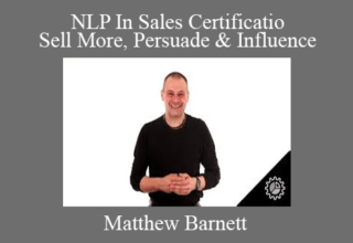 Matthew Barnett – NLP In Sales Certification- Sell More, Persuade & Influence