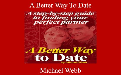 Michael Webb – A Better Way To Date