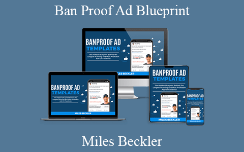 Miles Beckler – Ban Proof Ad Blueprint