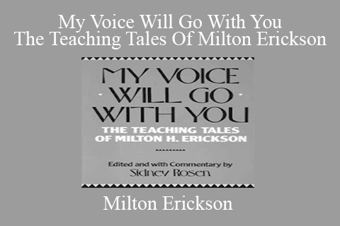 Milton Erickson – My Voice Will Go With You The Teaching Tales Of Milton Erickson