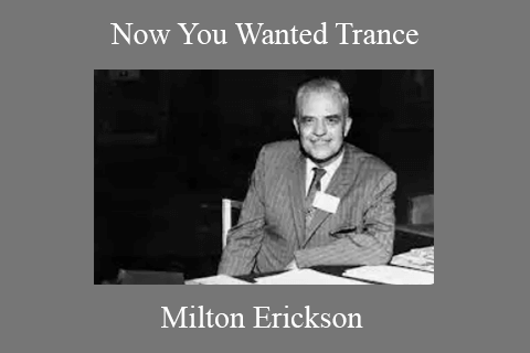 Milton Erickson – Now You Wanted Trance